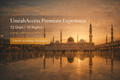 UmrahAccess Premium Experience — 12 Days / 10 Nights Land Arrangement Only